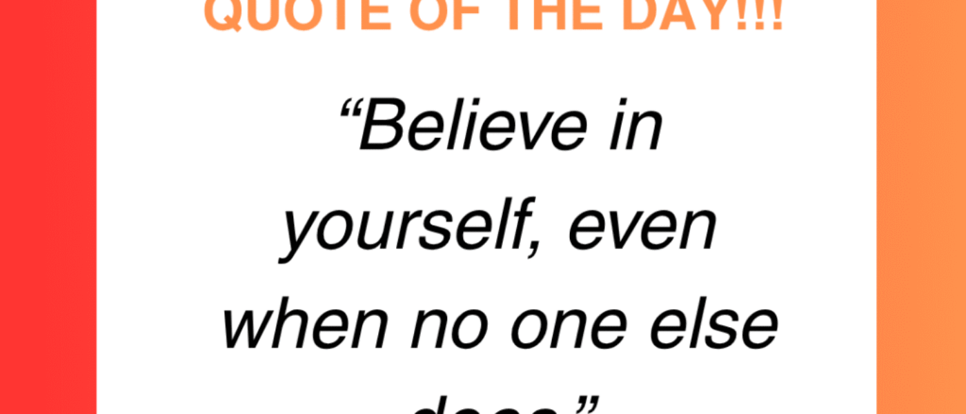 Believe in Yourself Even When No One Else Does